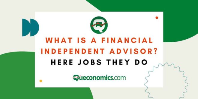 What is a Financial Independent Advisor? Here Jobs They Do